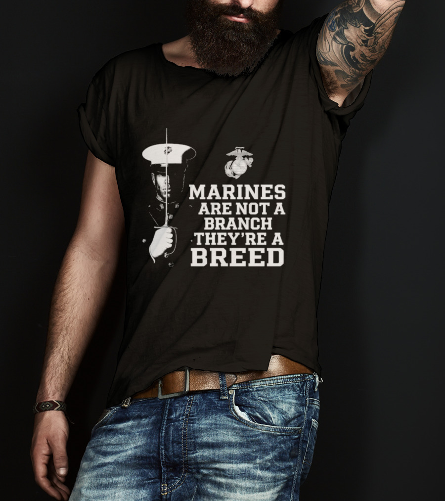 Marines Are Not A Branch They're A Breed Semper Fi Motto Military Pride T-Shirt