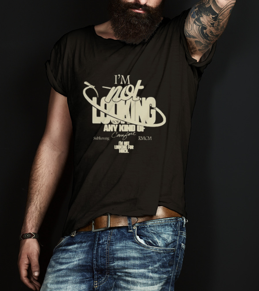 Richy Mitch And The Coal Miners I'm Not Looking For Any Kind Of Comfort Subliming Hand - I'm Not Looking For Any Kind Of Comfort Subliming RMCM T-Shirt