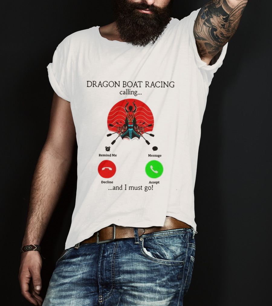 Dragon Boat Racing Calling I Must Go Phone Display With Paddles And Symbols T-Shirt