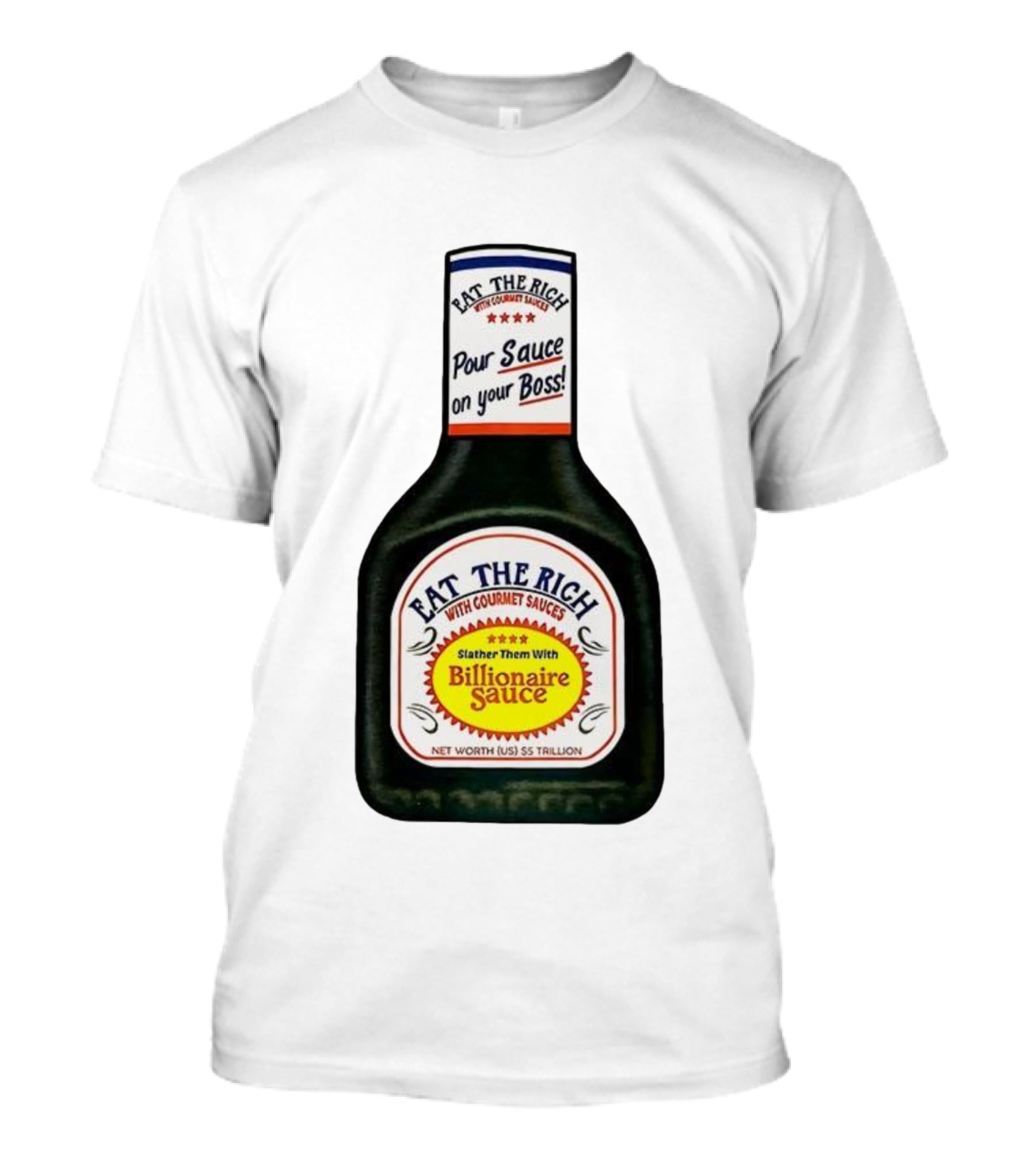 Eat The Rich Pour Sauce On Your Boss Slather Them With Billionaire Sauce Net Worth $5 Trillion T-Shirt