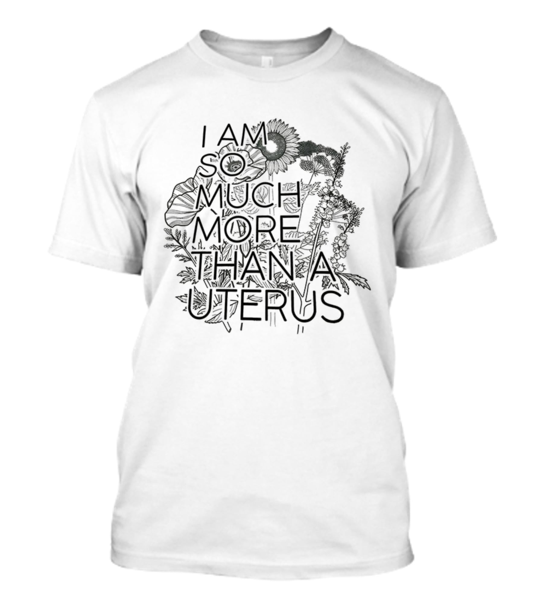 I Am So Much More Than A Uterus Floral Sketch Empowering Feminist Statement T-Shirt