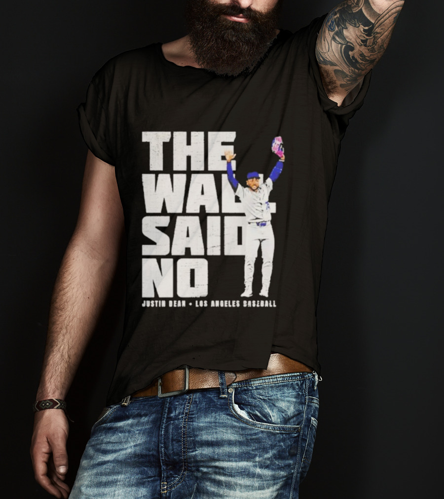 The Wall Said No Justin Dean Los Angeles Baseball T-Shirt