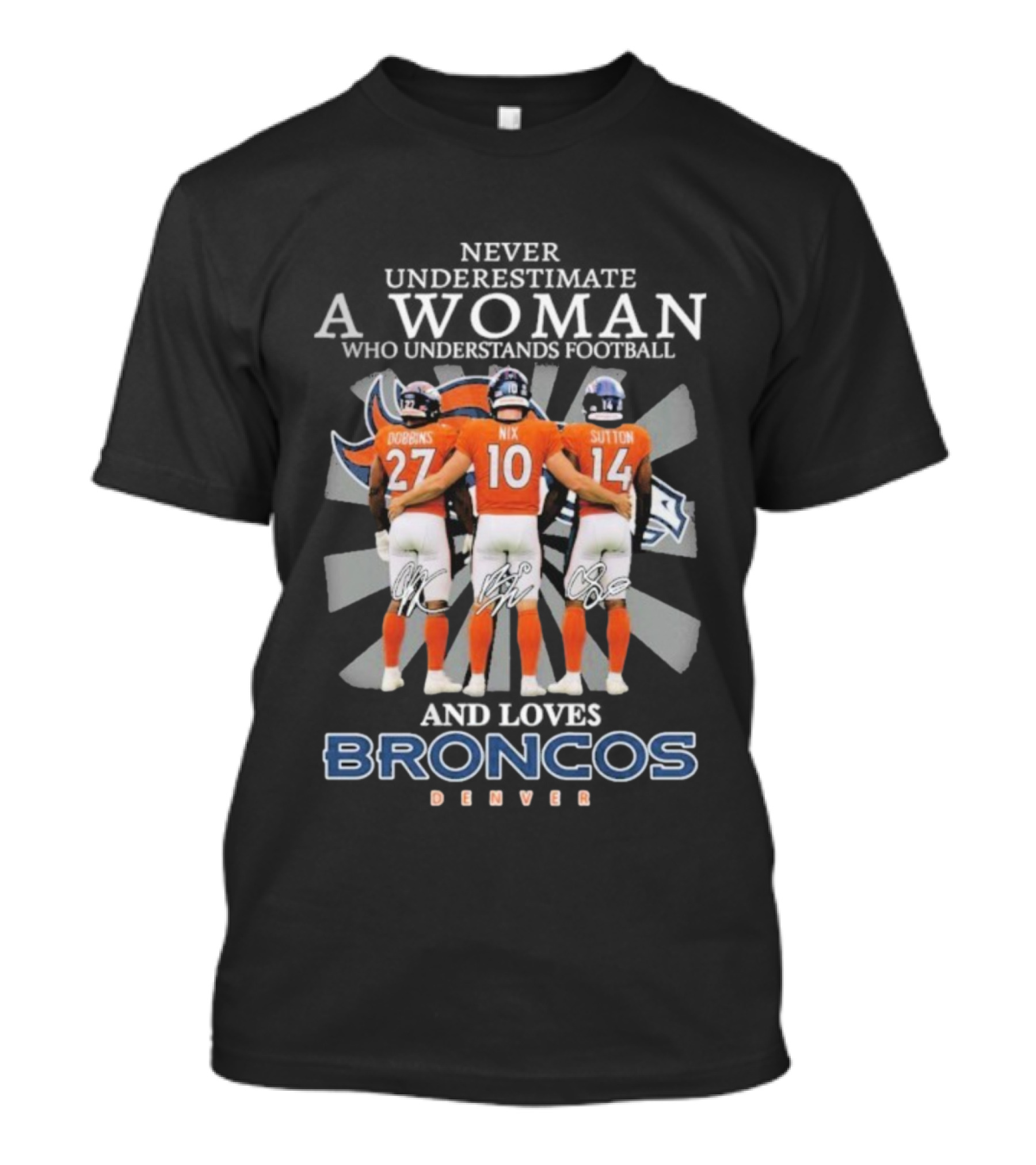 Never Underestimate A Woman Denver Broncos Football Dobbins Nix Sutton Signatures T-Shirt