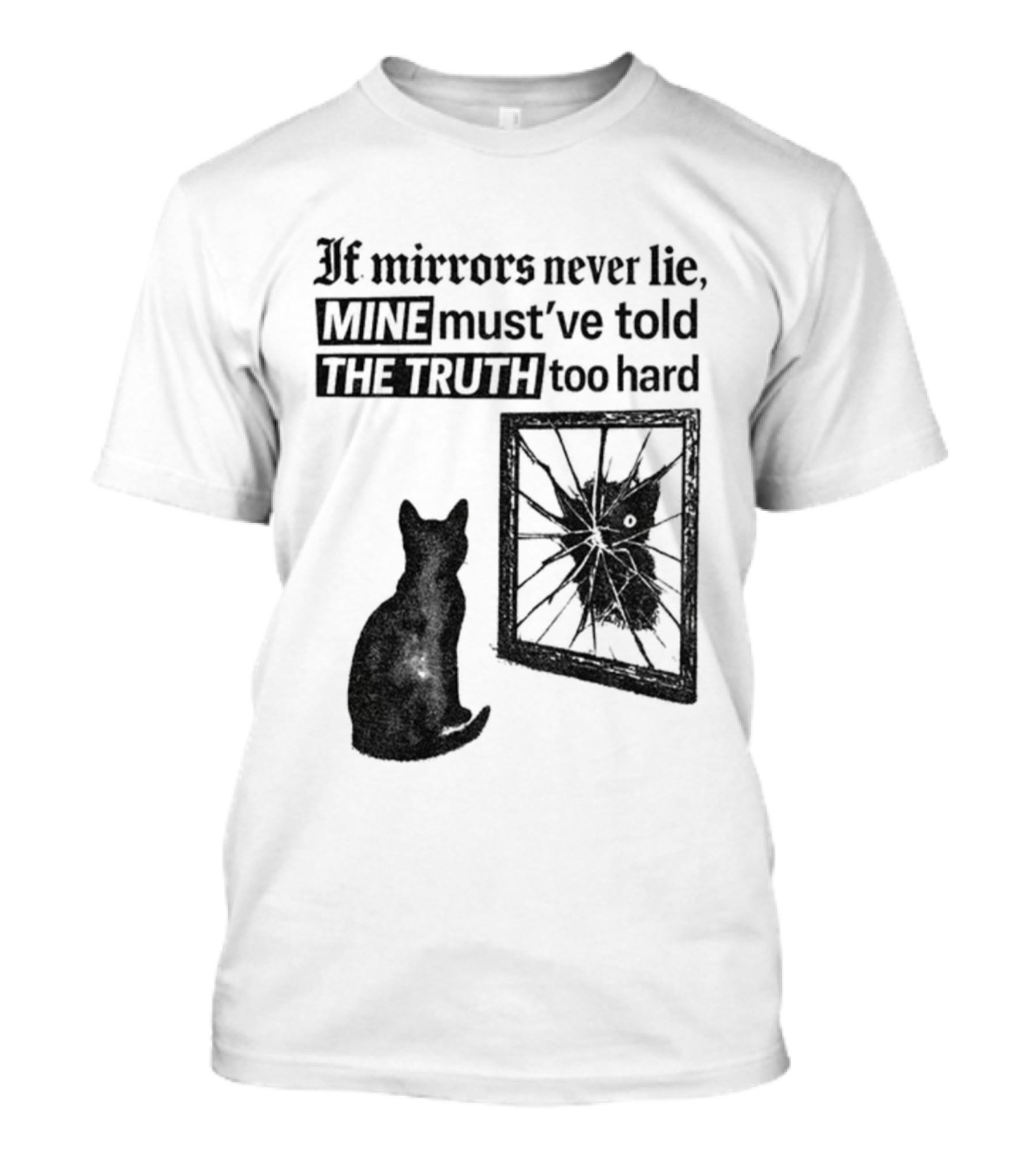 If Mirrors Never Lie Mine Must've Told The Truth Too Hard Black Cat Vintage T-Shirt