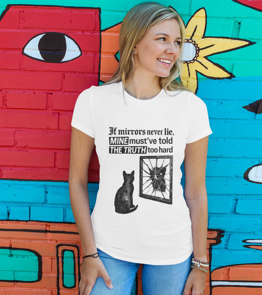 If Mirrors Never Lie Mine Must've Told The Truth Too Hard Black Cat Vintage T-Shirt