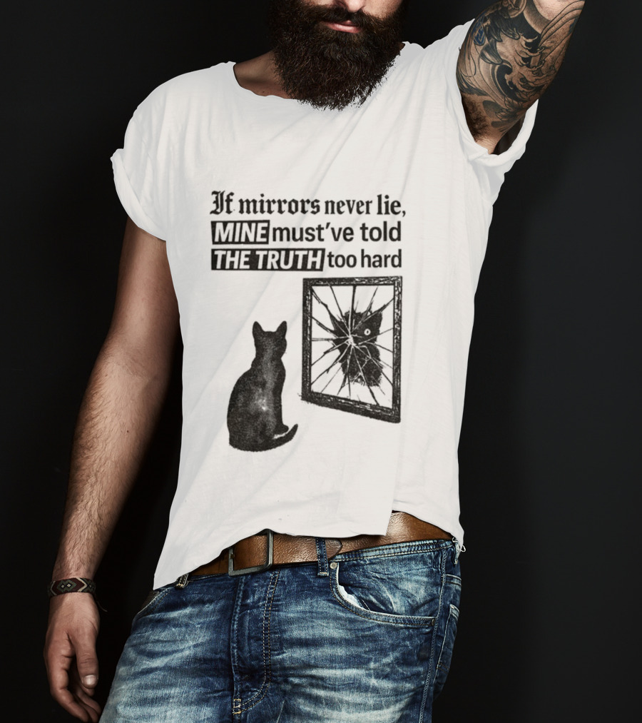 If Mirrors Never Lie Mine Must've Told The Truth Too Hard Black Cat Vintage T-Shirt