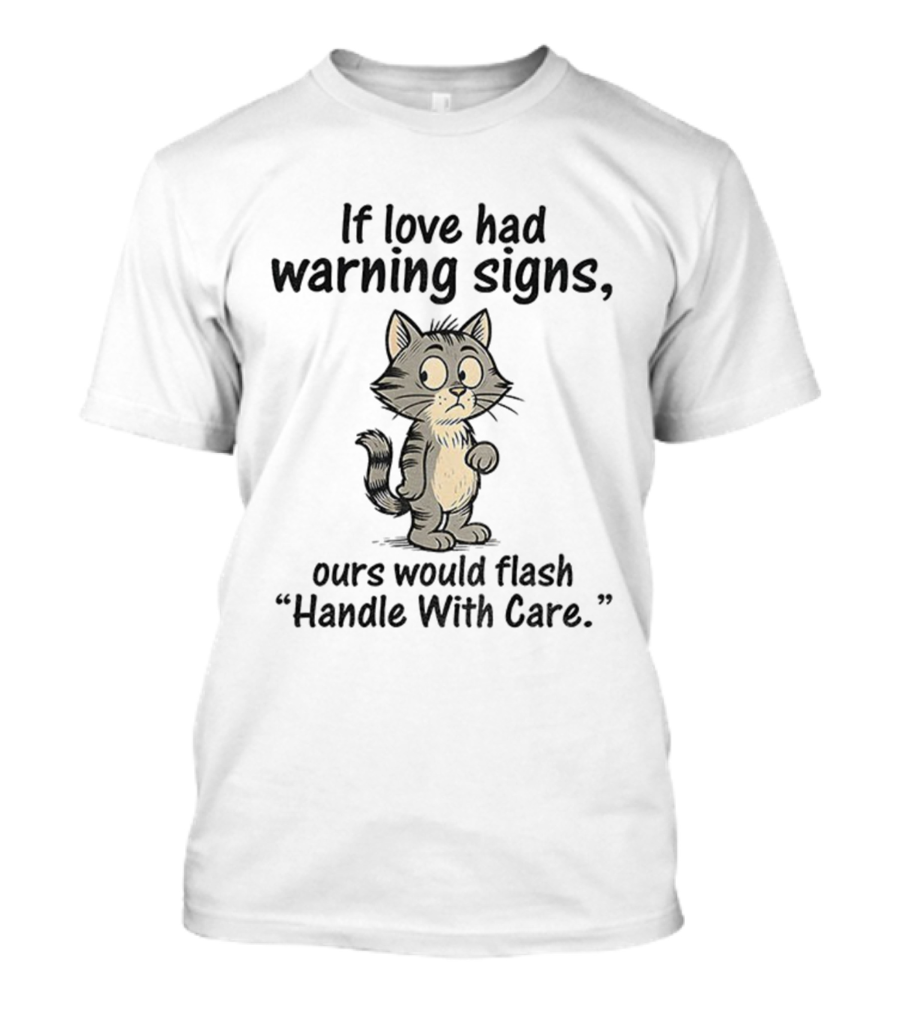 Cat Cartoon If Love Had Warning Signs Ours Would Flash Handle With Care T-Shirt