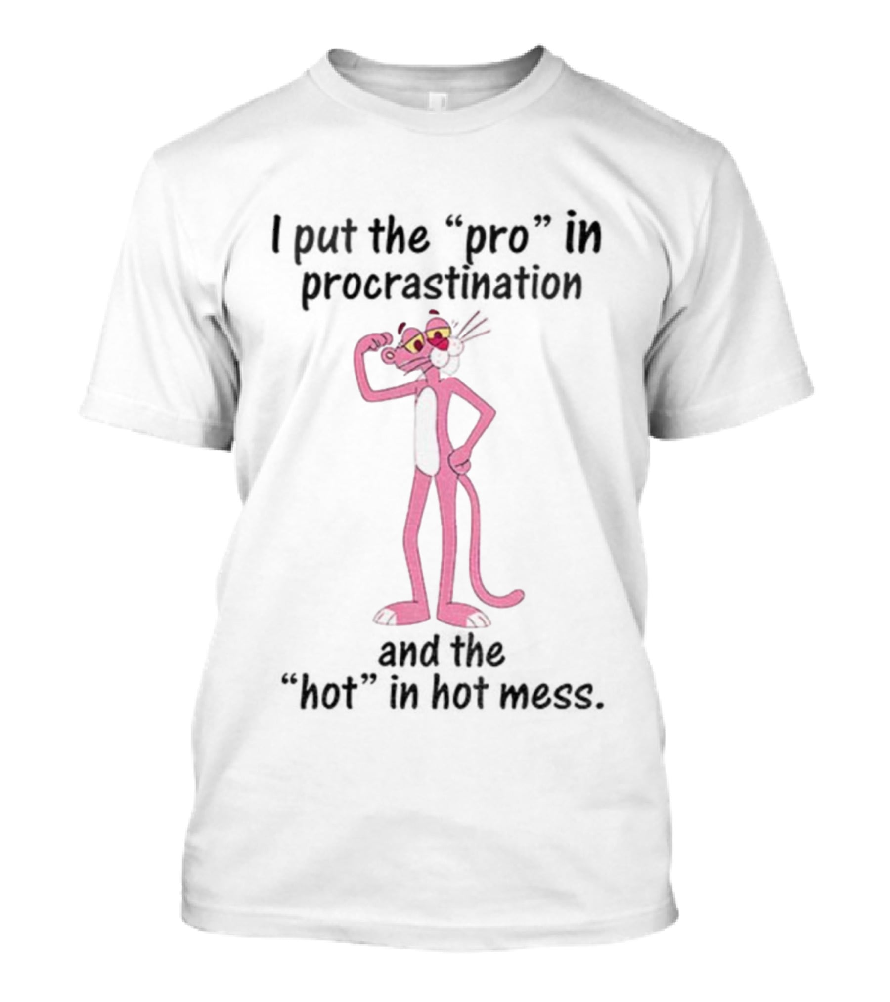 I Put The Pro In Procrastination And The Hot In Hot Mess Pink Panther T-Shirt