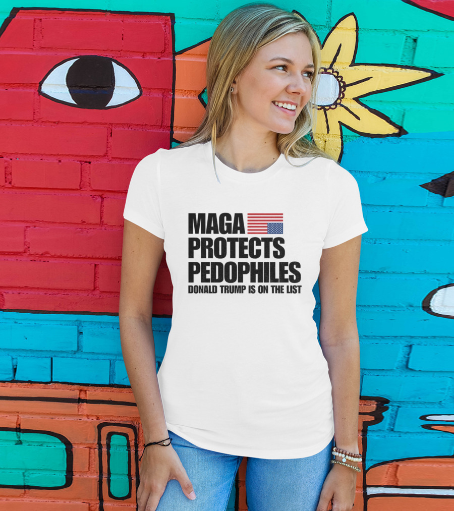 Maga Protects Pedophiles Flag Donald Trump Is On The List T-Shirt
