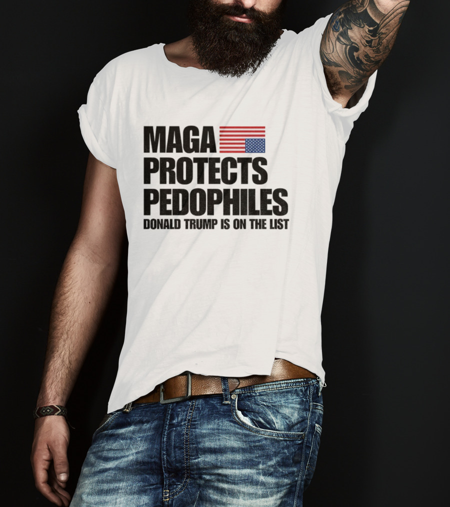 Maga Protects Pedophiles Flag Donald Trump Is On The List T-Shirt
