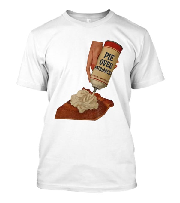 Pie Over Patriarchy Feminist Empowerment Thanksgiving Trend T-Shirt