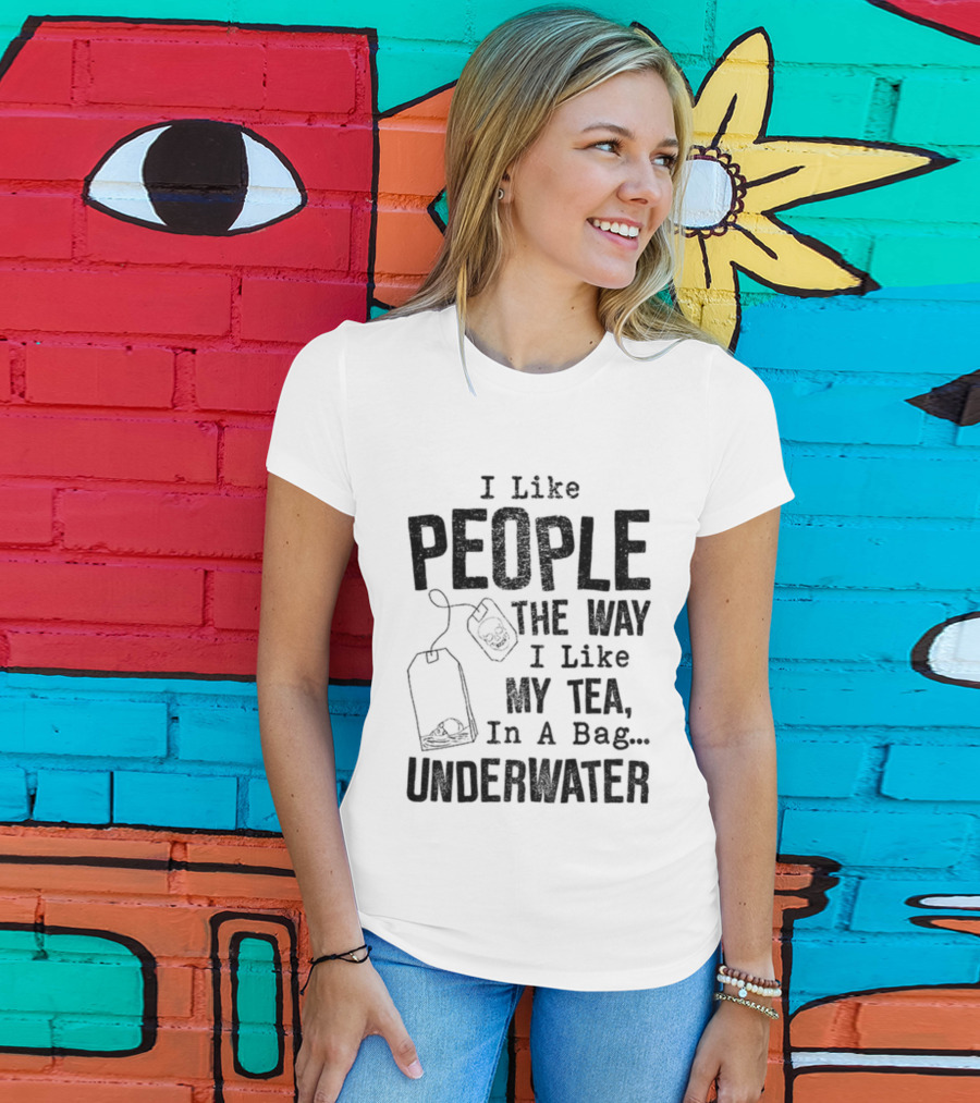 Skeleton I Like People The Way I Like My Tea In A Bag Underwater T-Shirt