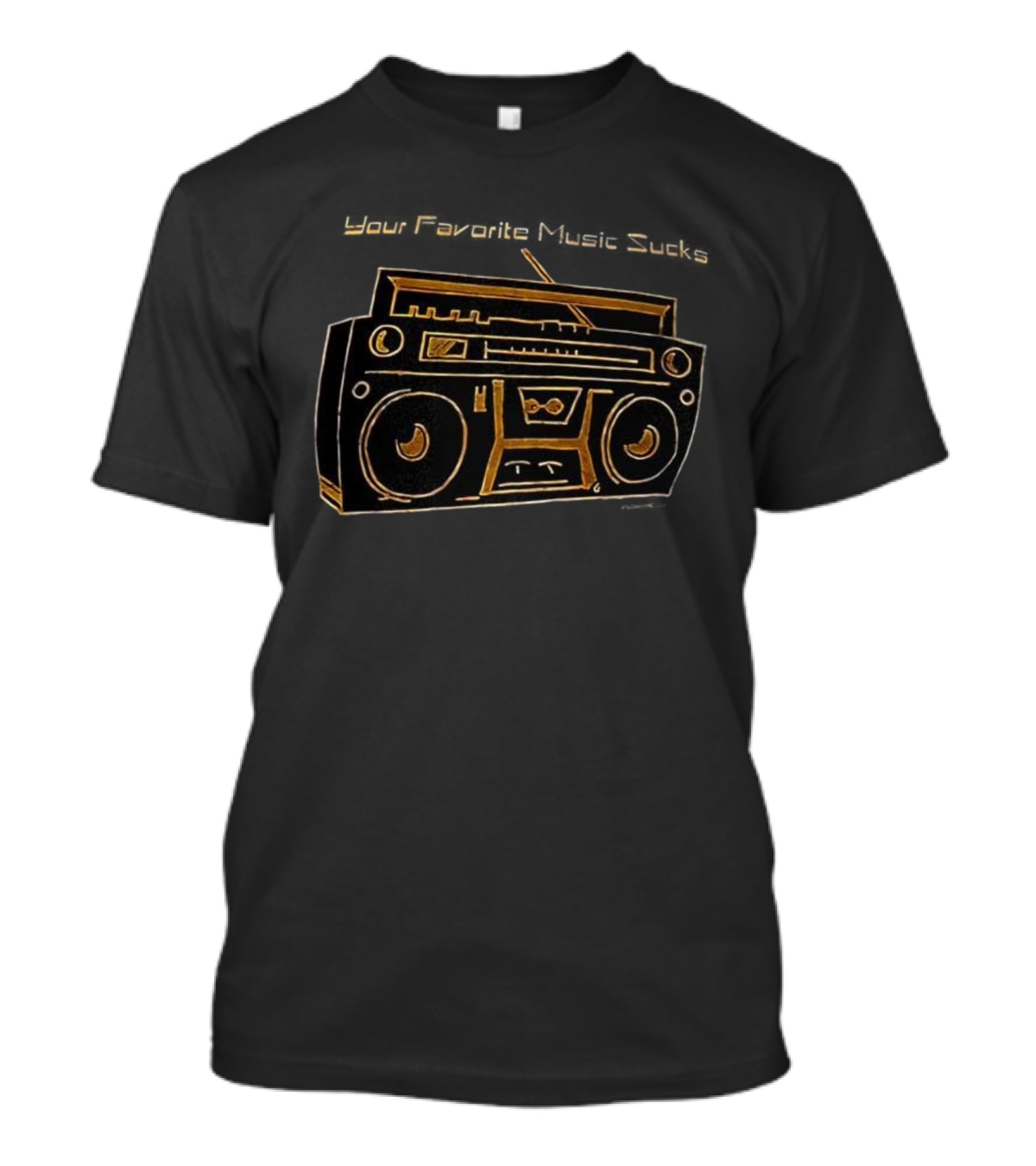 Boom Box Your Favorite Music Sucks T-Shirt
