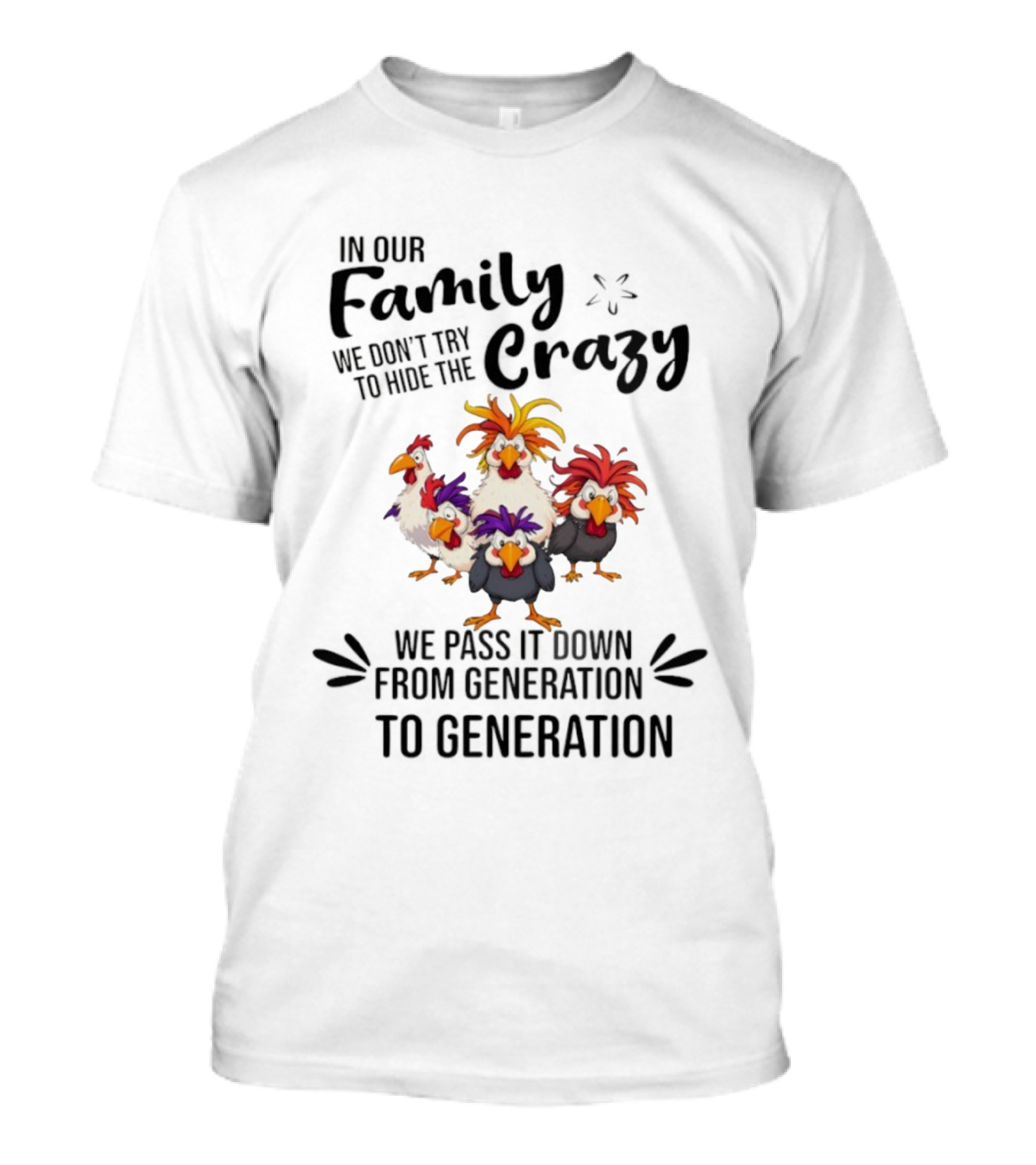 Chickens In Our Family We Don’t Try To Hide The Crazy Generational Humor T-Shirt