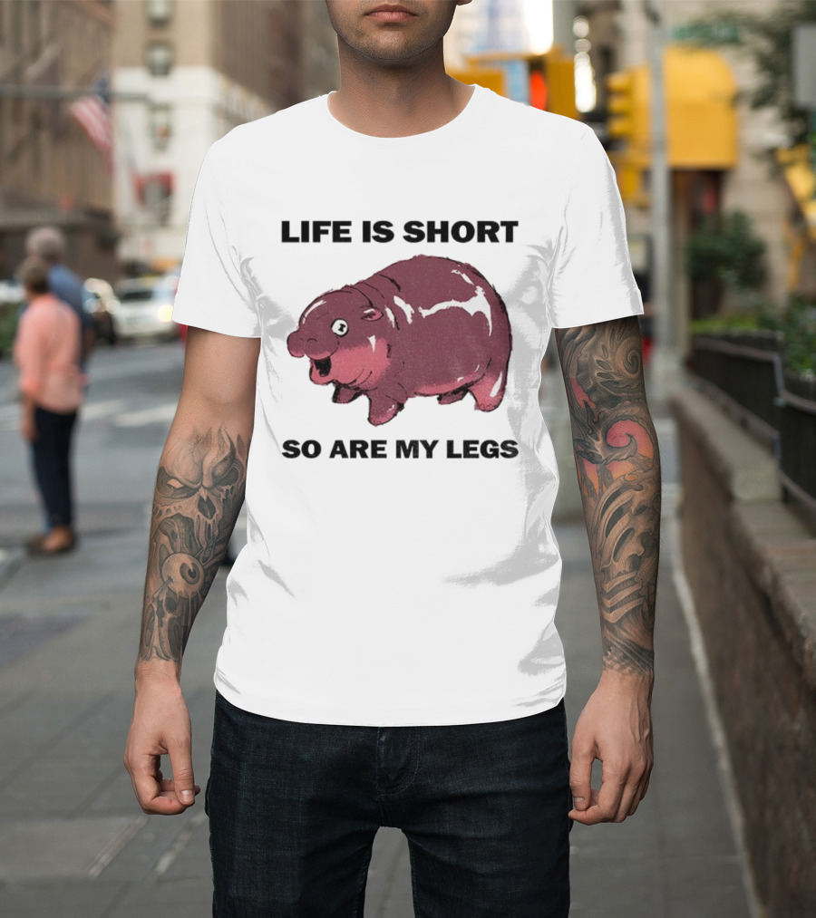 Life Is Short So Are My Legs Funny Hippo Design T-Shirt