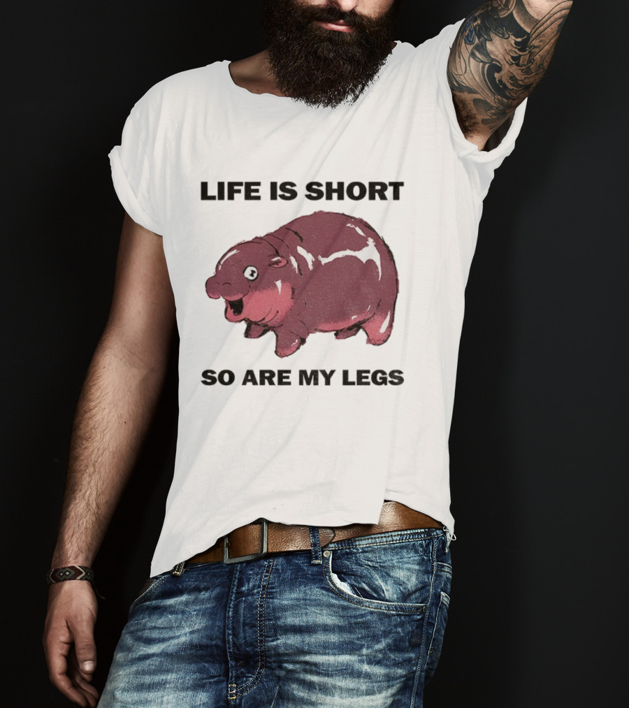 Life Is Short So Are My Legs Funny Hippo Design T-Shirt
