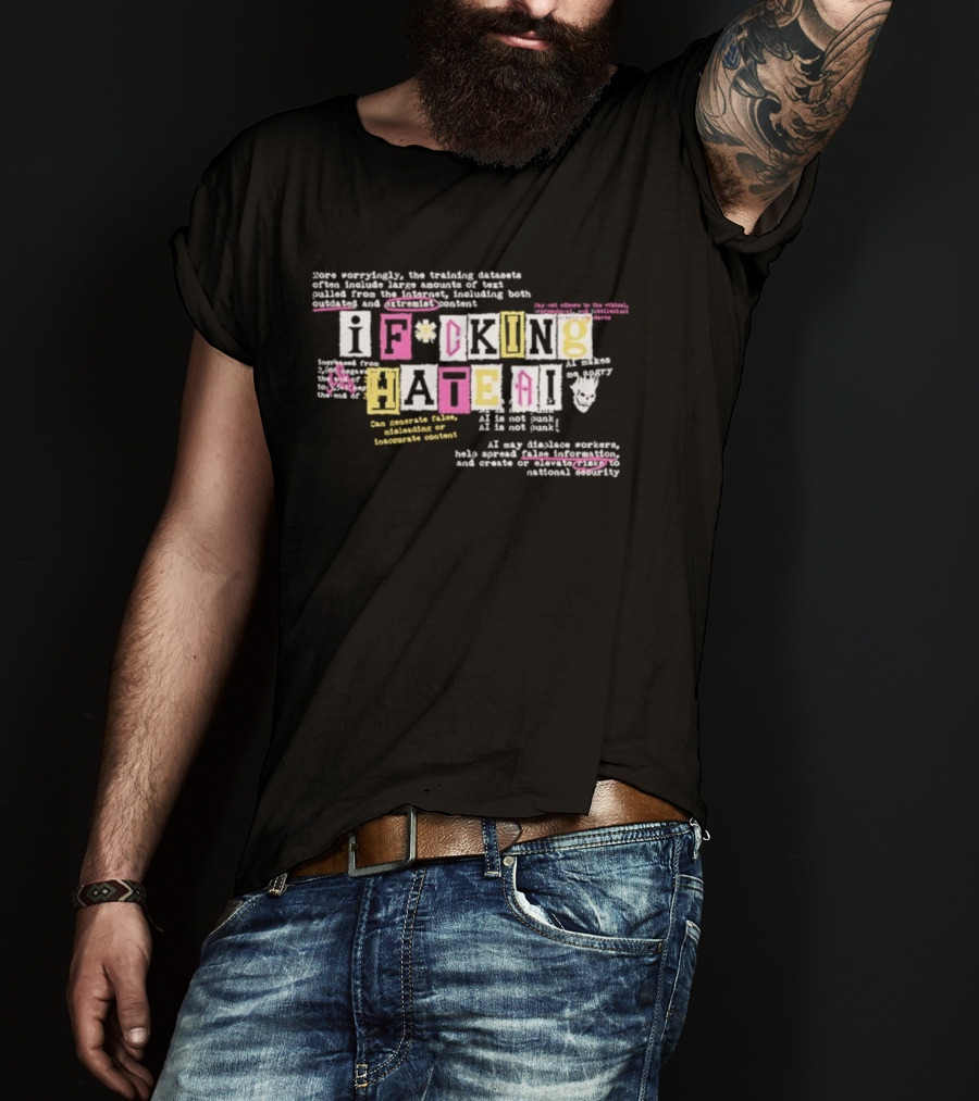 I Fucking Hate AI AI Is Not Punk AI Is Not Punk With Logos Hate Generative Foster Development Experiment Kuatworth T-Shirt