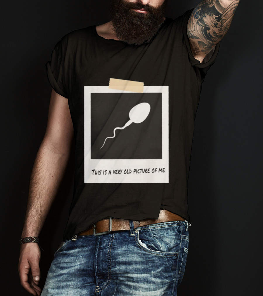 This Is A Very Old Picture Of Me Funny Sperm Birthday T-Shirt