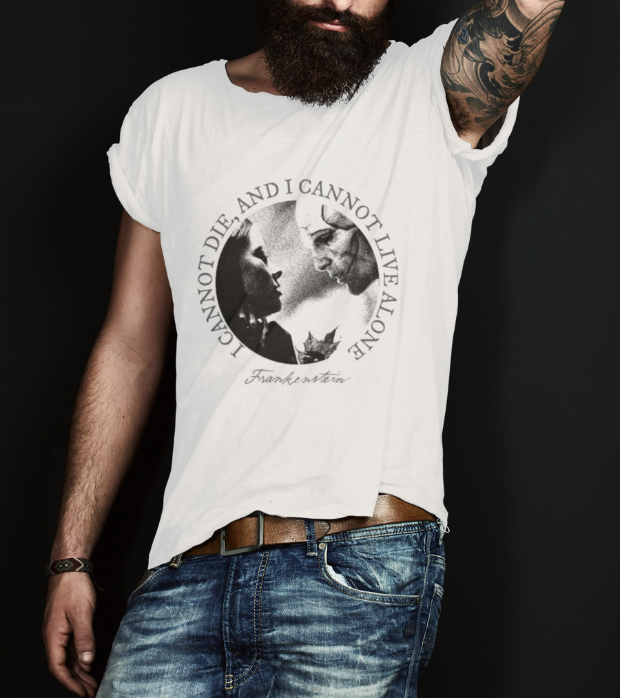 Frankenstein I Cannot Die And I Cannot Live Alone Monster Silhouette T-Shirt