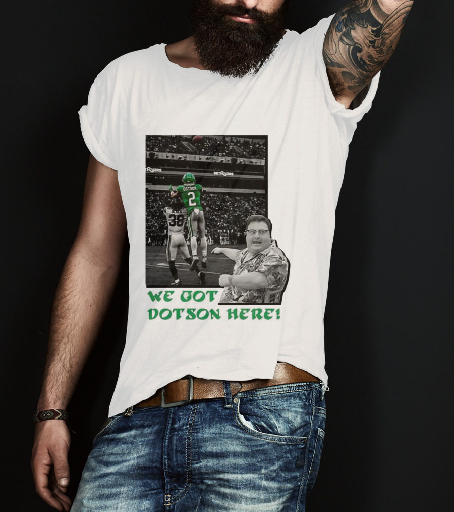 We Got Dotson Here Philadelphia Eagles Player In Action Football Scene T-Shirt