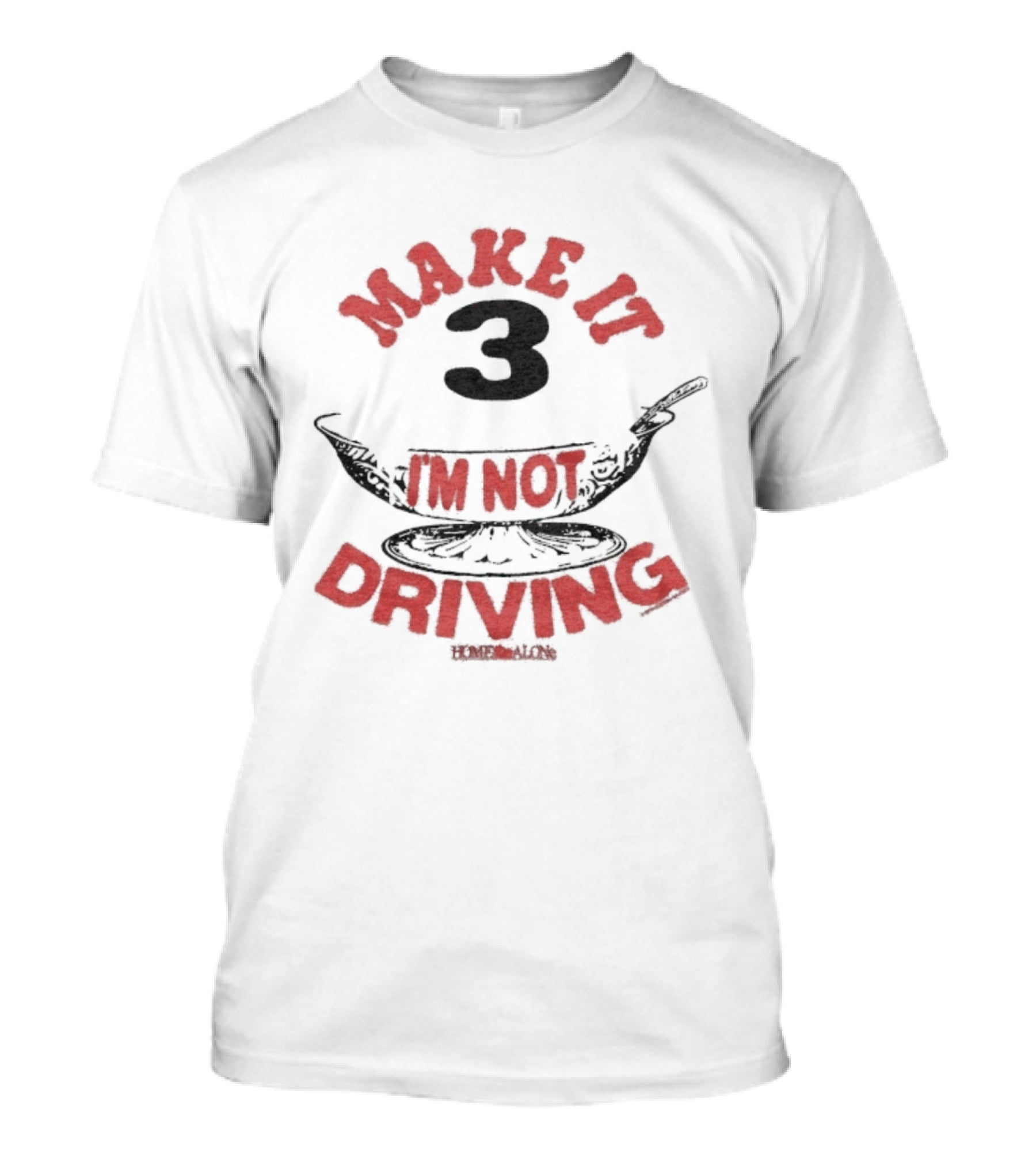 Make It 3 I'm Not Driving Merry Christmas Home Alone T-Shirt