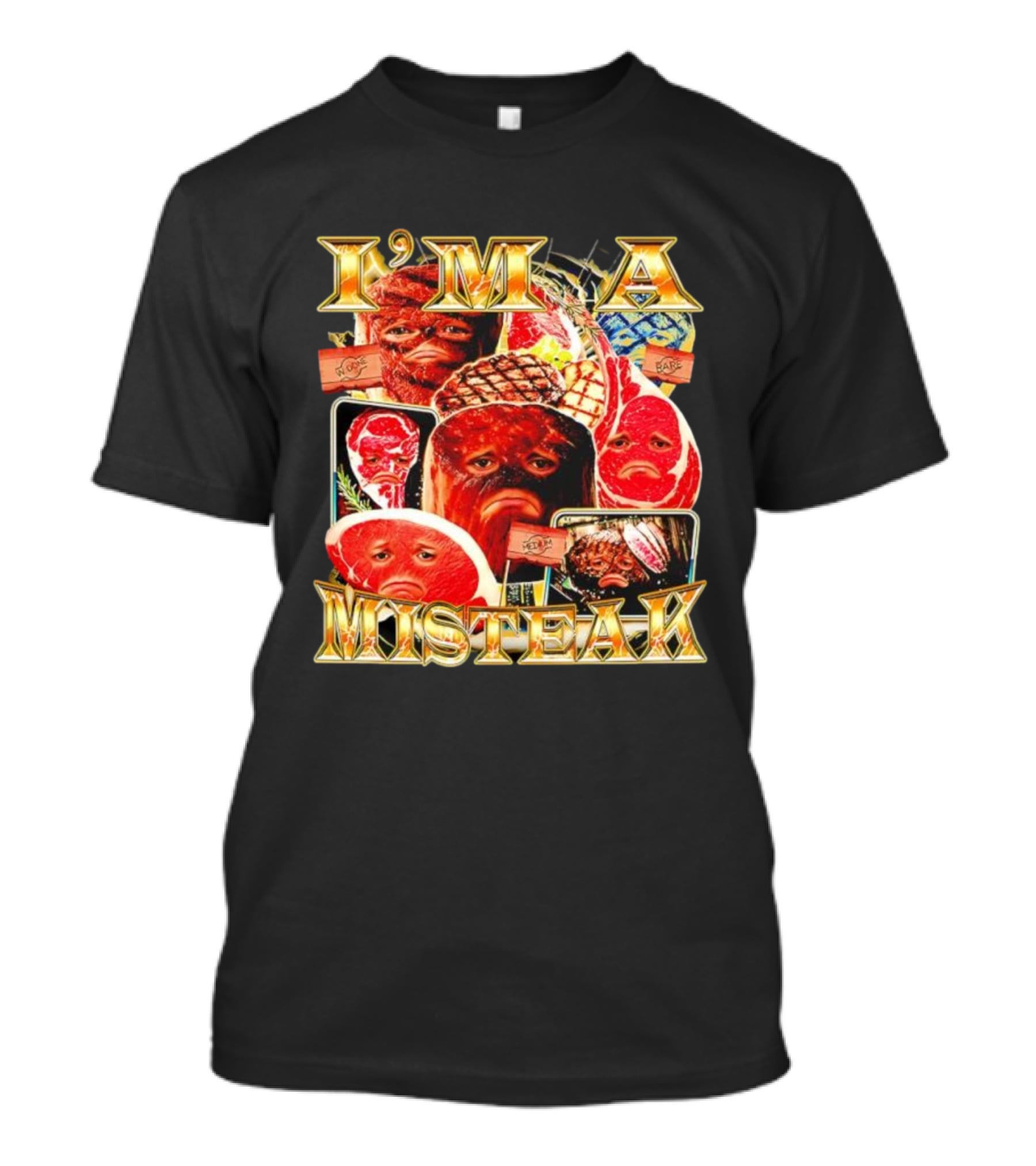 I'm A Misteak Meat Faces Well Done Rare Medium T-Shirt