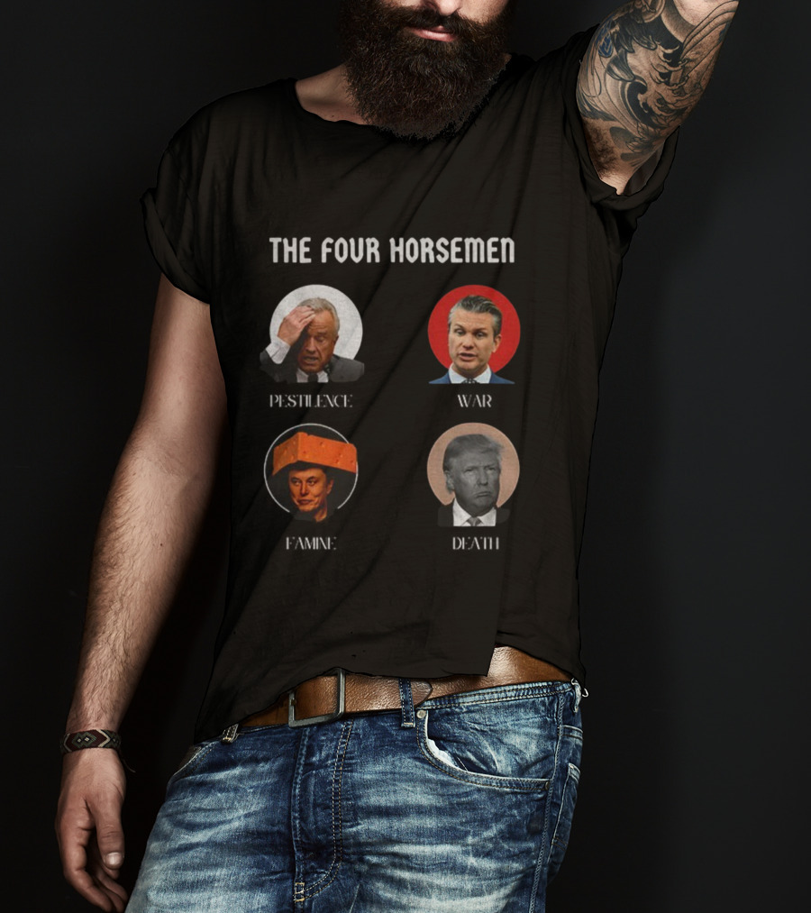The Four Horsemen Pestilence War Famine Death Donald Trump Elon Musk T-Shirt