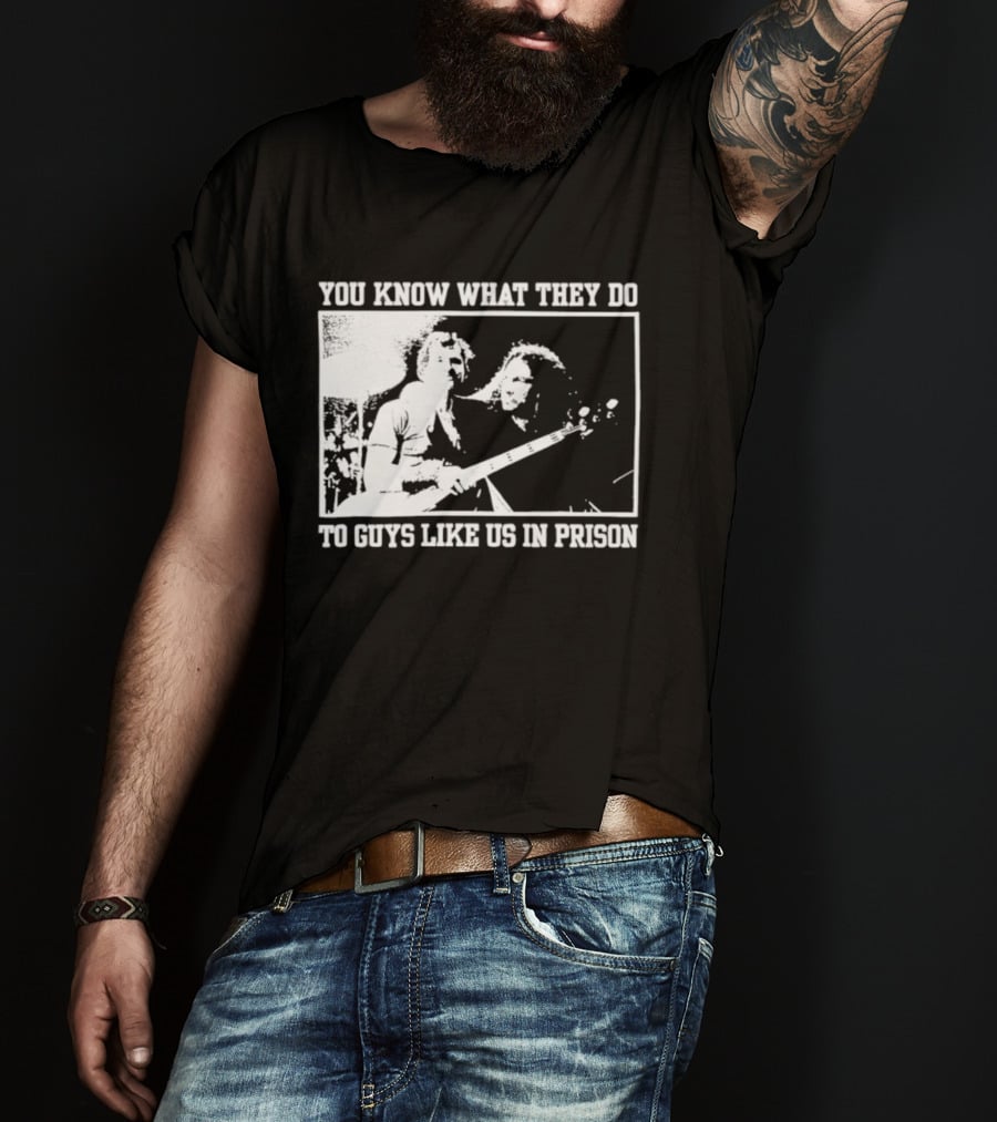 You Know What They Do To Guys Like Us In Prison Music Performance Scene T-Shirt