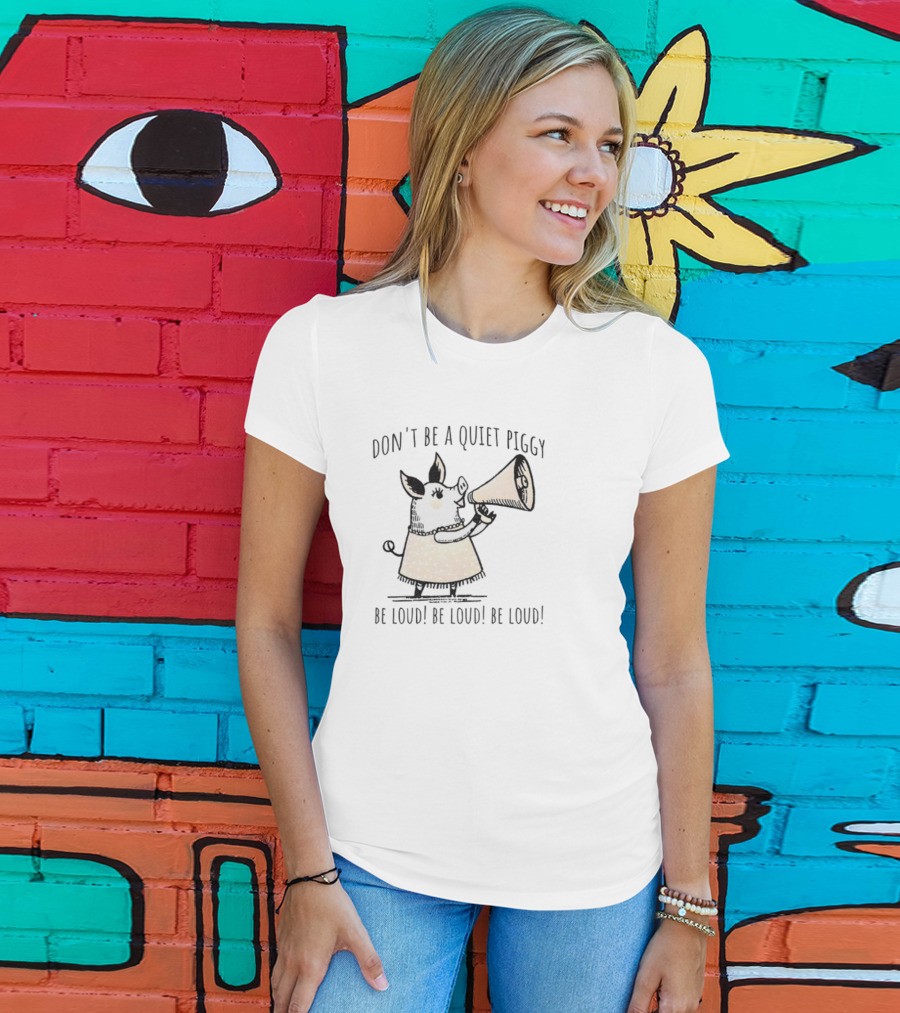 Don’t Be Quiet Piggy Be Loud Empowerment Megaphone T-Shirt