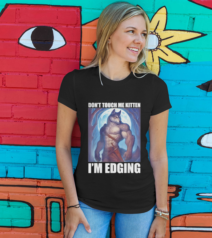 Don’t Touch Me Kitten Wolf In Forest I’m Edging T-Shirt