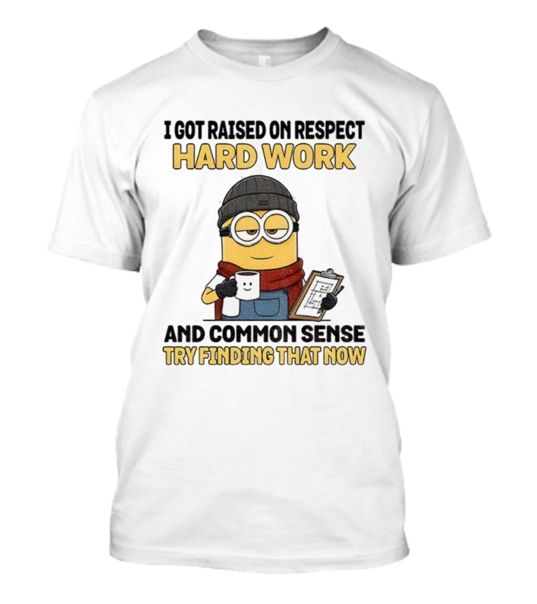 Minion I Got Raised On Respect Hard Work And Common Sense Try Finding That Now T-Shirt