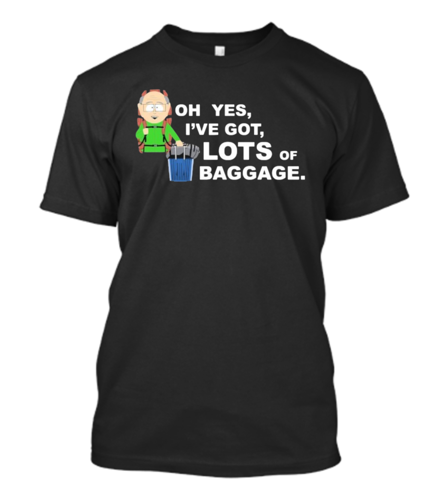 South Park Mr. Garrison Oh Yes I’ve Got Lots Of Baggage Comedy Humor T-Shirt