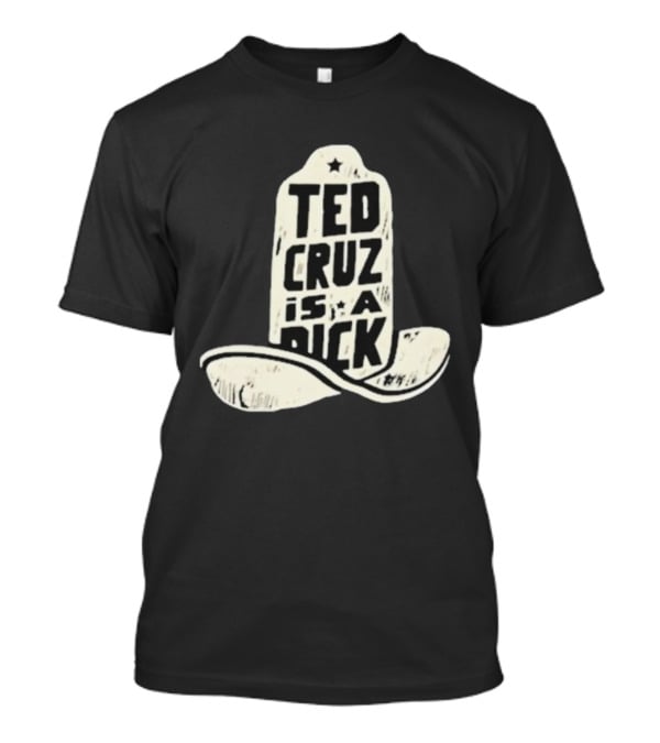 Ted Cruz Is A Dick Cowboy Hat Illustration T-Shirt