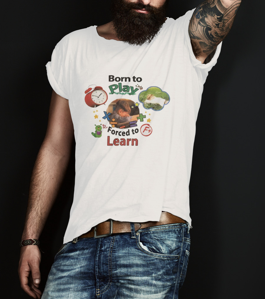 Born To Play Forced To Learn Kids Education Humor With Alarm And F Grade T-Shirt