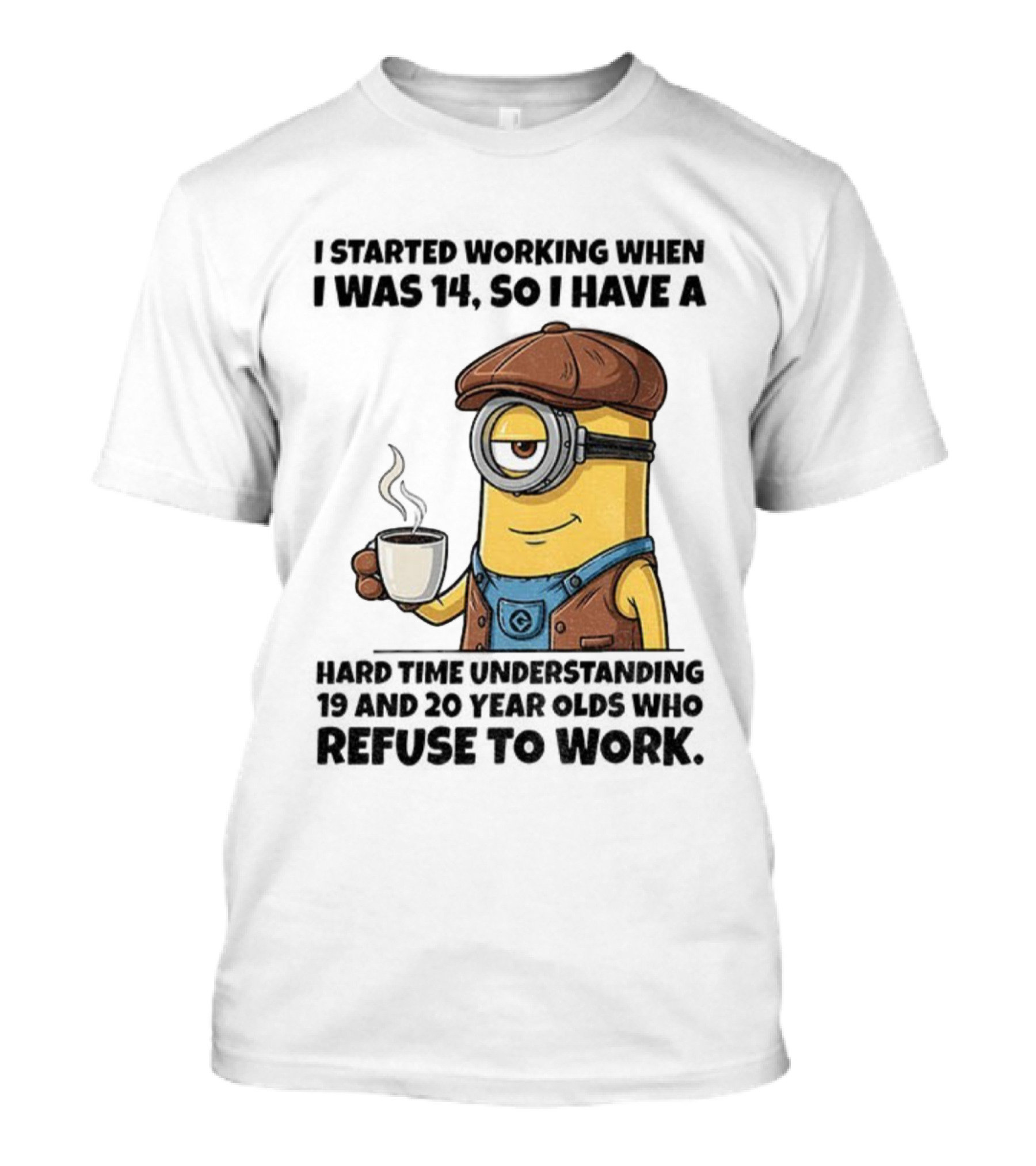 Minion I Started Working When I Was 14 So I Have A Hard Time Understanding 19 And 20 Year Coffee Character Style T-Shirt
