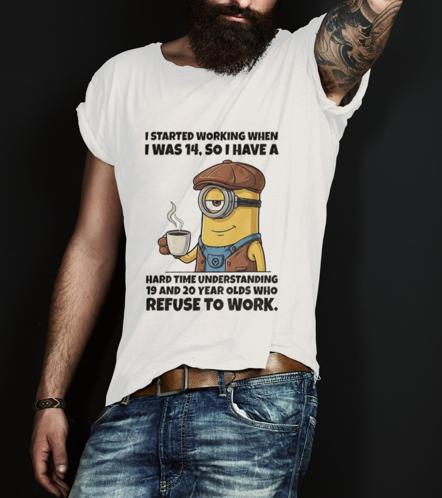 Minion I Started Working When I Was 14 So I Have A Hard Time Understanding 19 And 20 Year Coffee Character Style T-Shirt