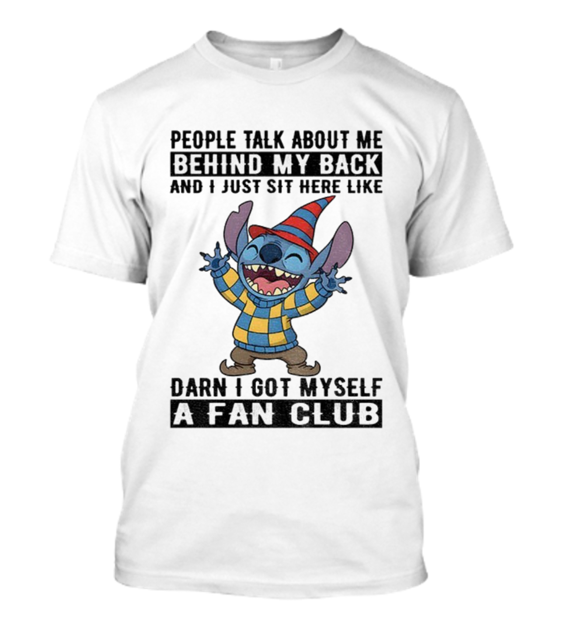 People Talk About Me Behind My Back Stitch A Fan Club T-Shirt