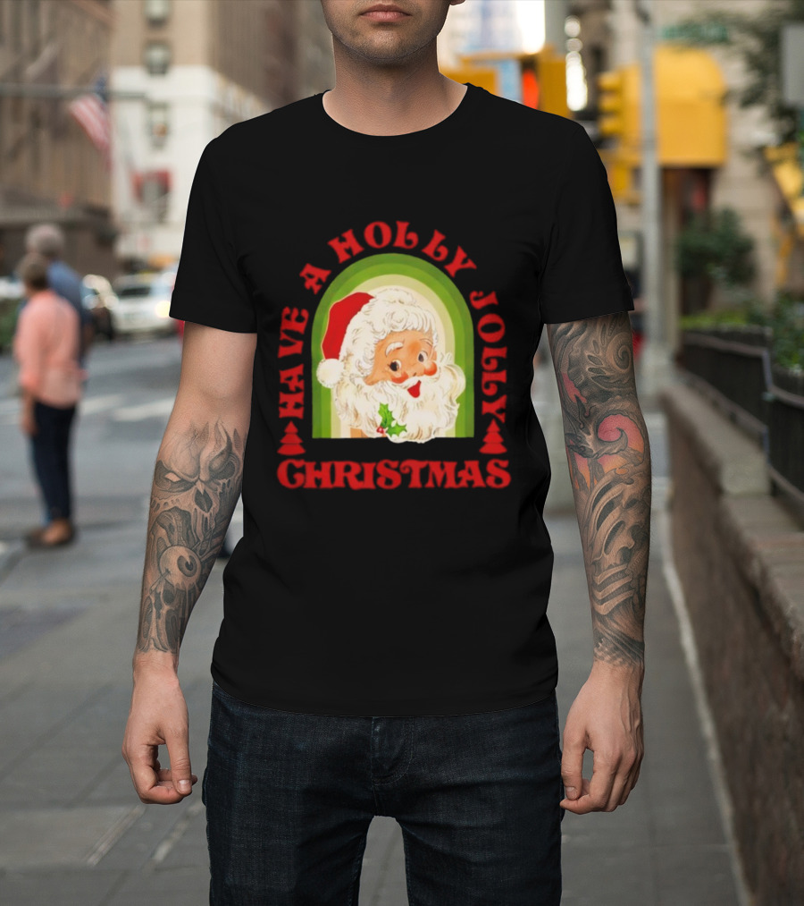 Have A Holly Jolly Christmas Santa Claus Holiday T-Shirt