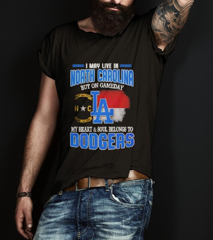 North Carolina Resident True Dodgers Fan Heart Soul Belongs To Dodgers Gameday Passion T-Shirt