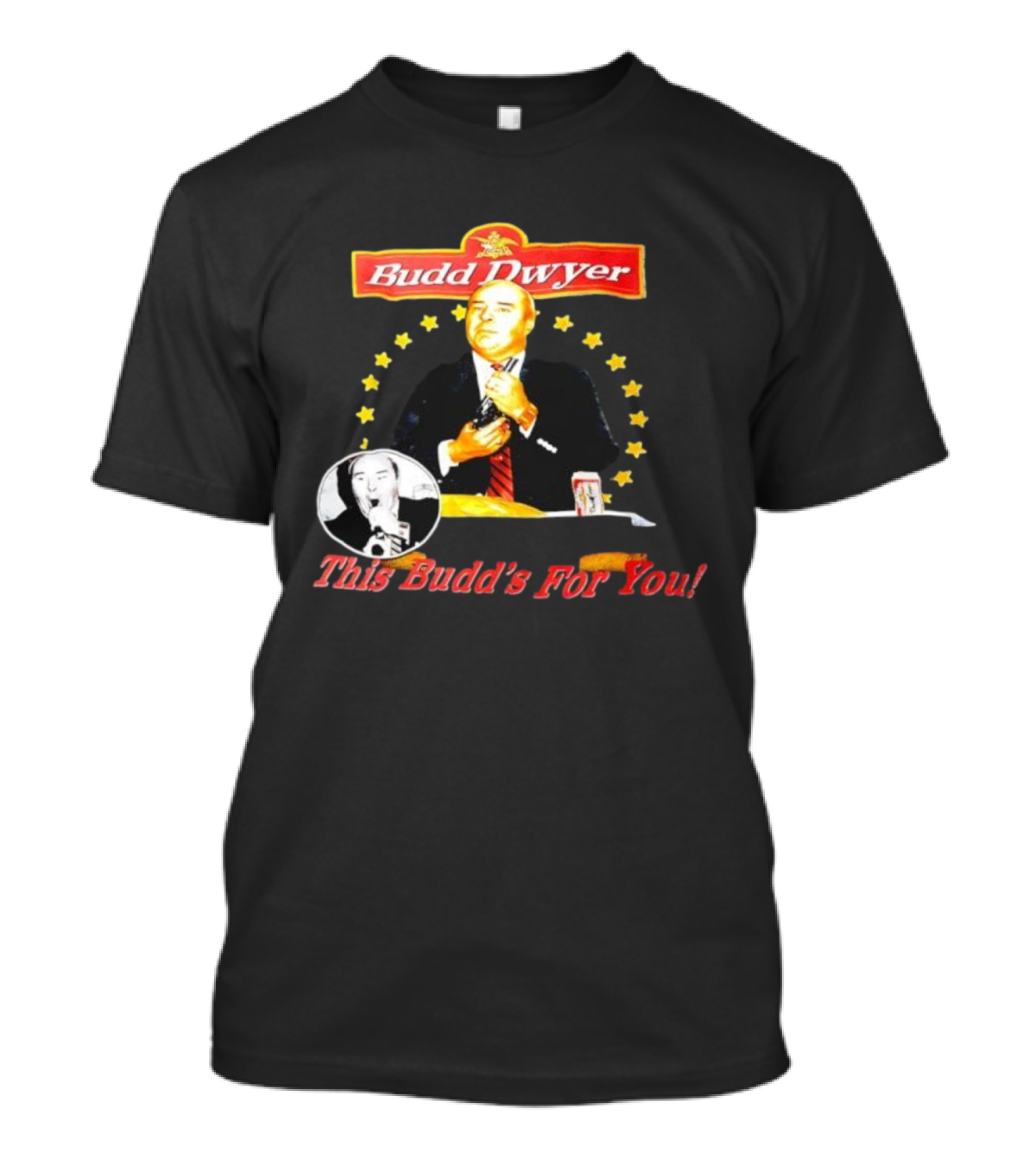 Budd Dwyer This Budd’s For You Can And Stars T-Shirt