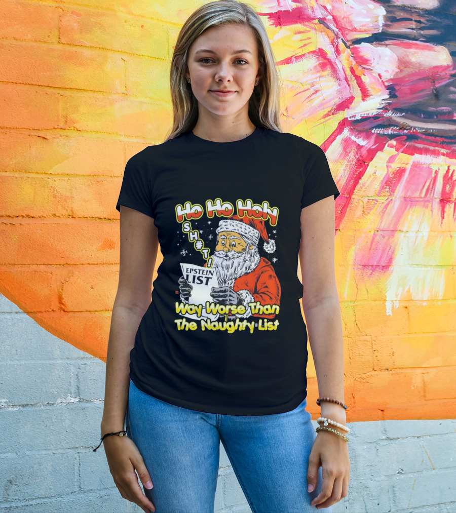 Santa Claus Ho Ho Holy Epstein List Way Worse Than The Naughty List T-Shirt