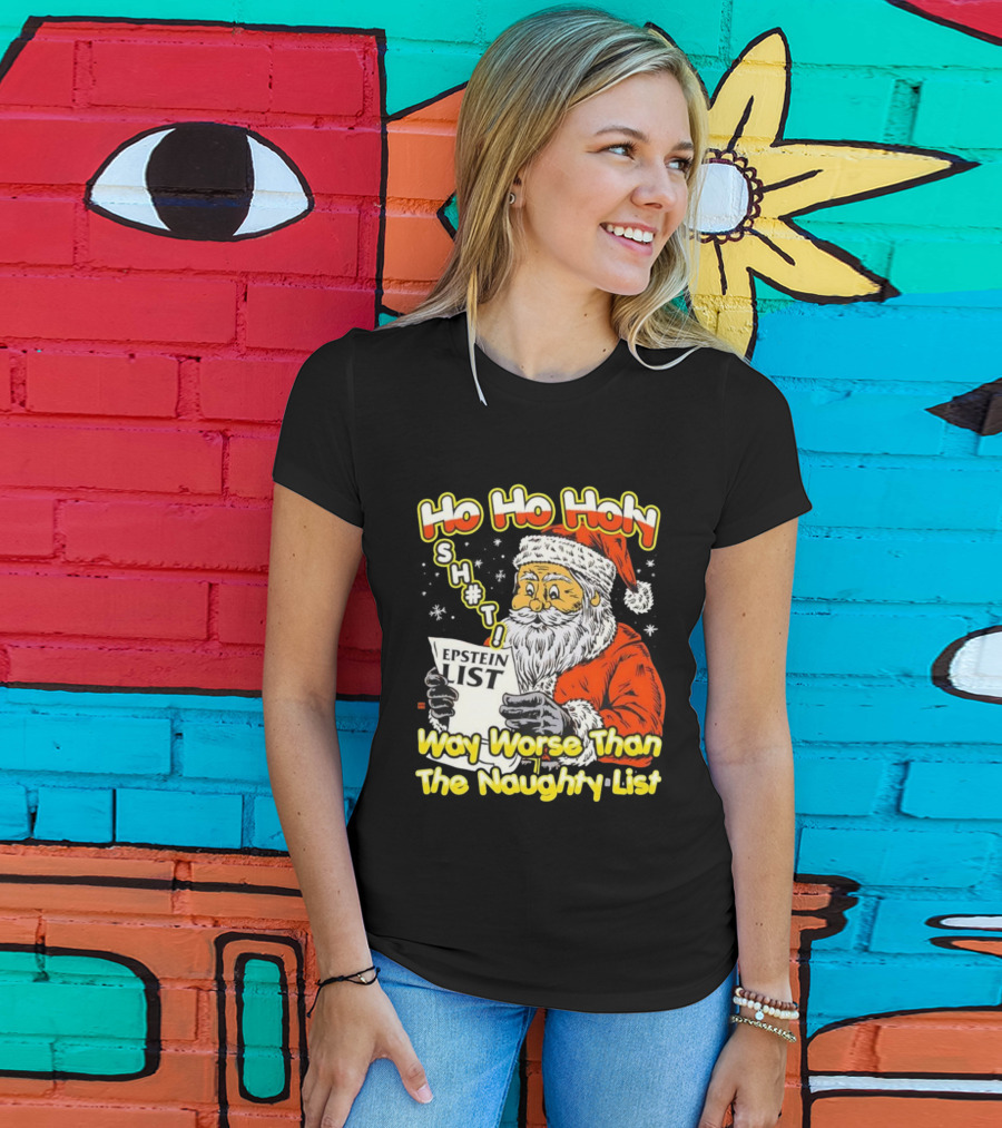Santa Claus Ho Ho Holy Epstein List Way Worse Than The Naughty List T-Shirt