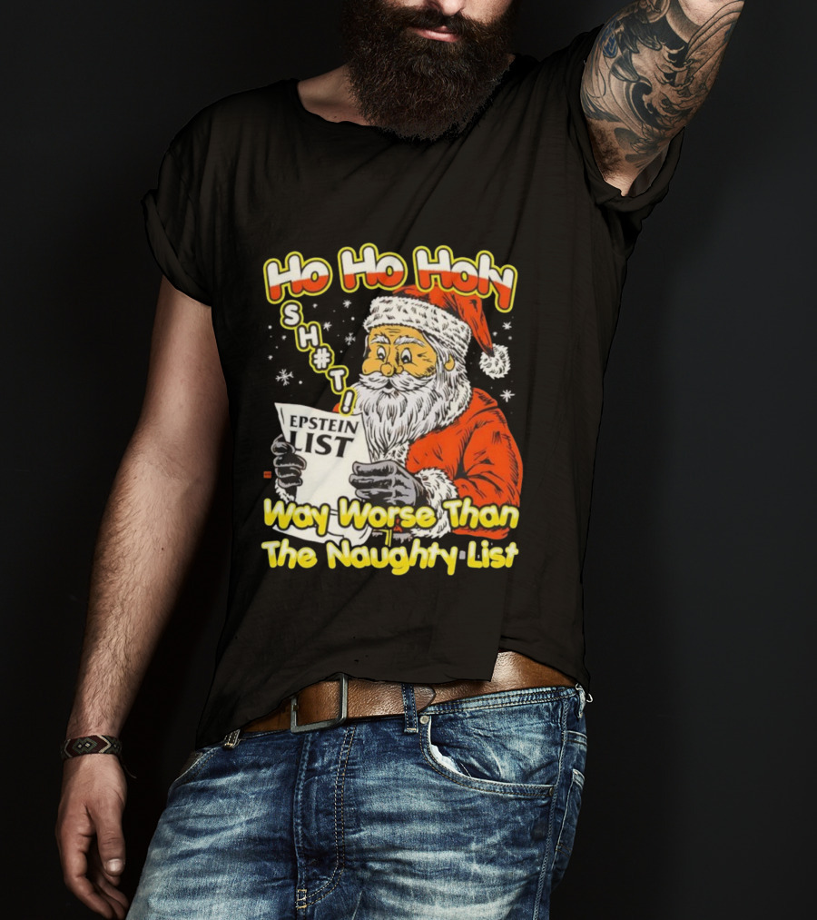 Santa Claus Ho Ho Holy Epstein List Way Worse Than The Naughty List T-Shirt