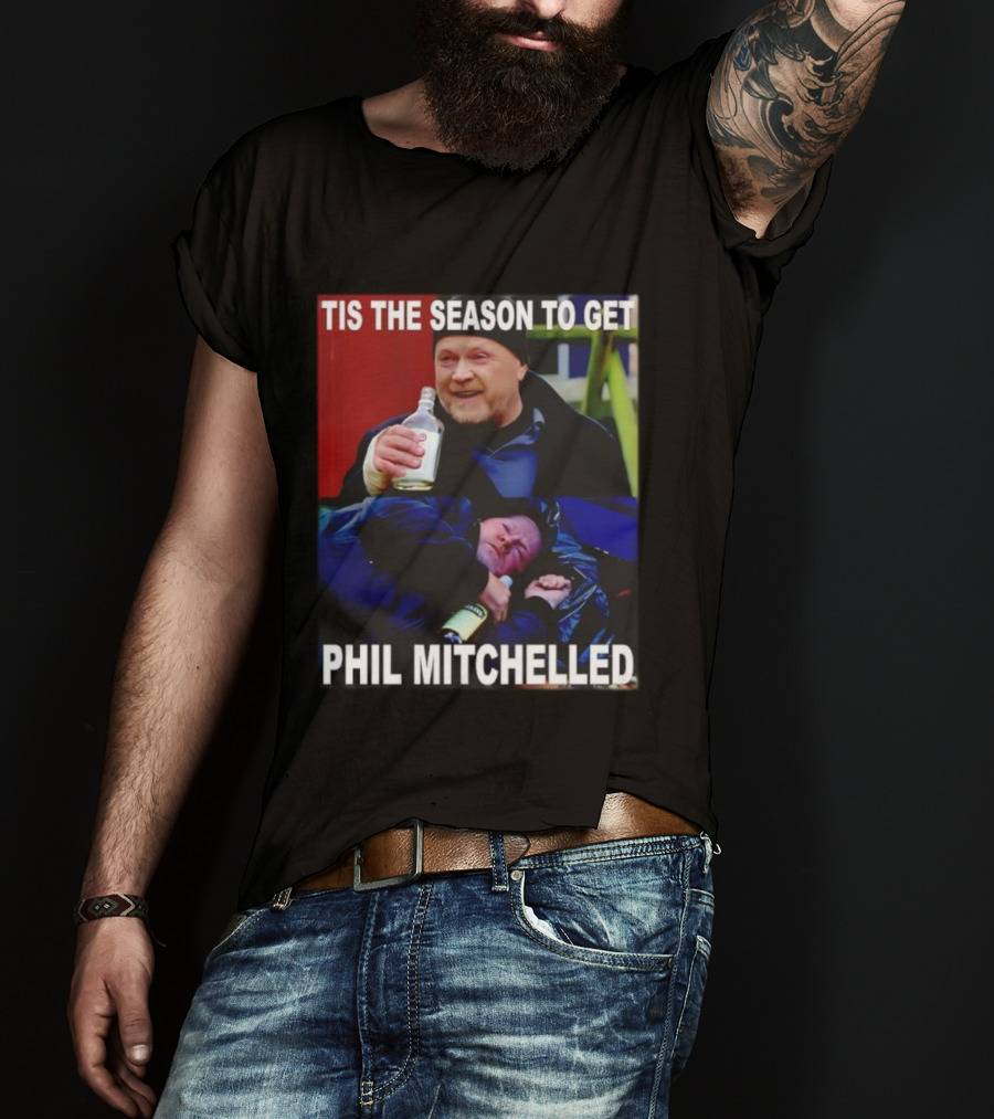 Tis The Season To Get Phil Mitchelled Humor Festive Phil Mitchelled T-Shirt