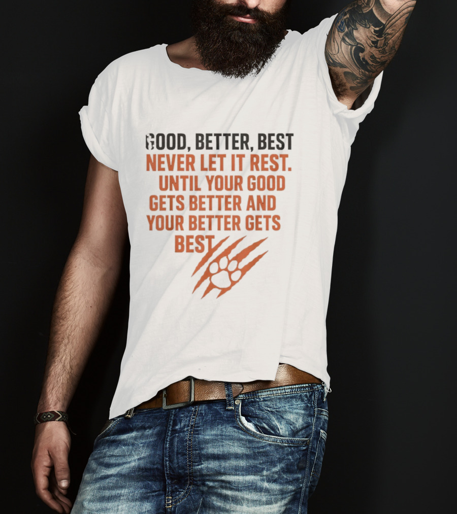 Good Better Best Never Let It Rest Until Your Good Gets Better And Your Better Gets Best T-Shirt