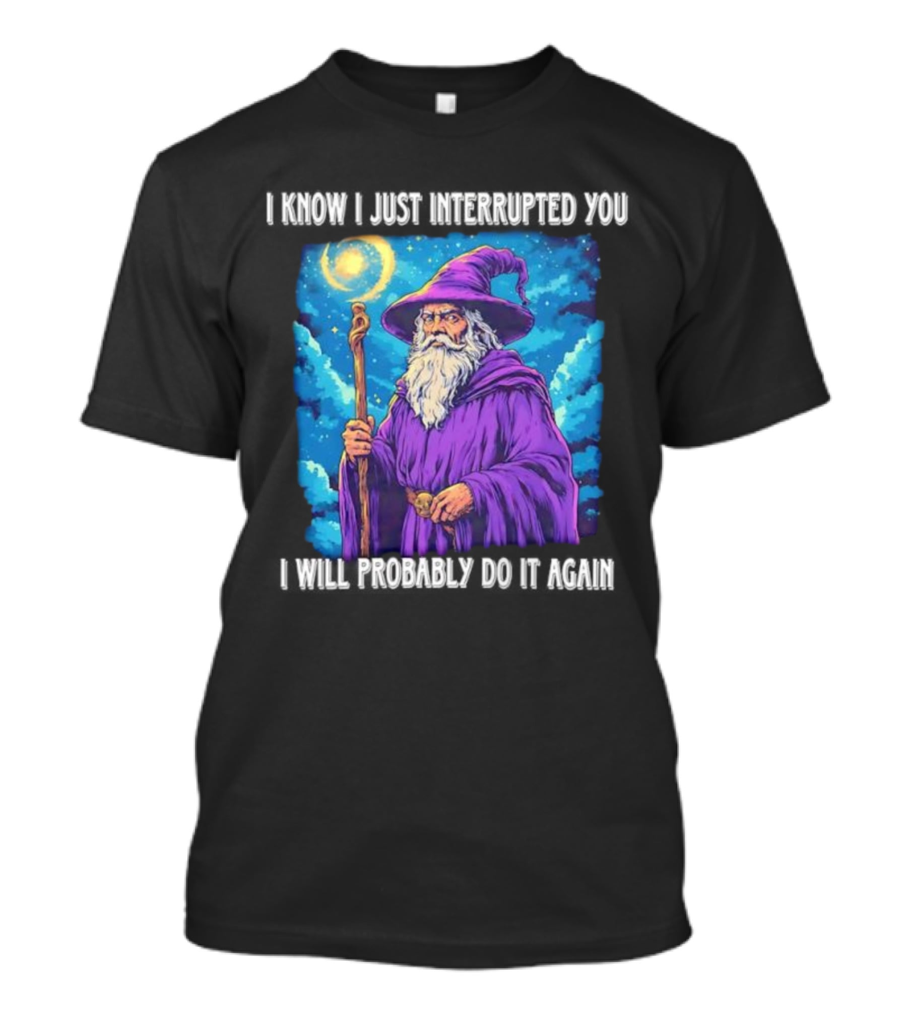 I Know I Just Interrupted You Wizard Purple Robe Magic Staff T-Shirt