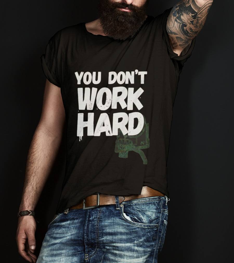 You Don’t Work Hard Motivational Basketball Backboard Hoop T-Shirt