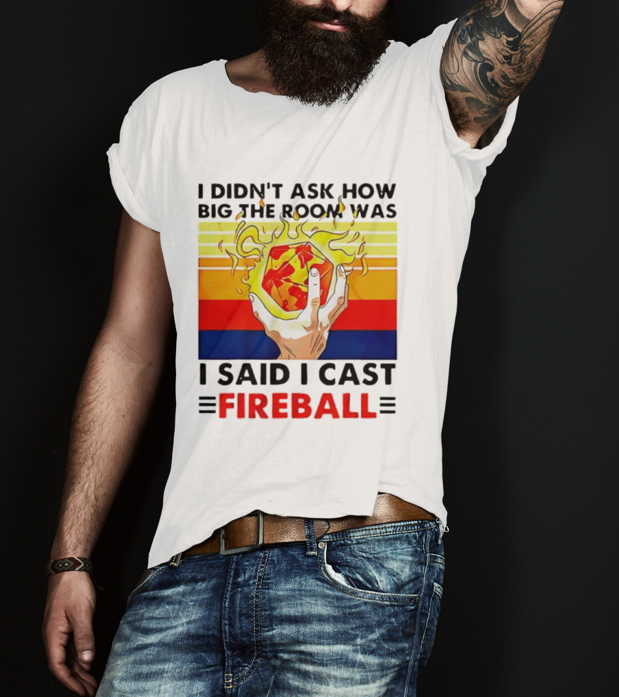 I Didnt Ask How Big The Room Was I Said I Cast Fireball Retro Hand And Flames T-Shirt