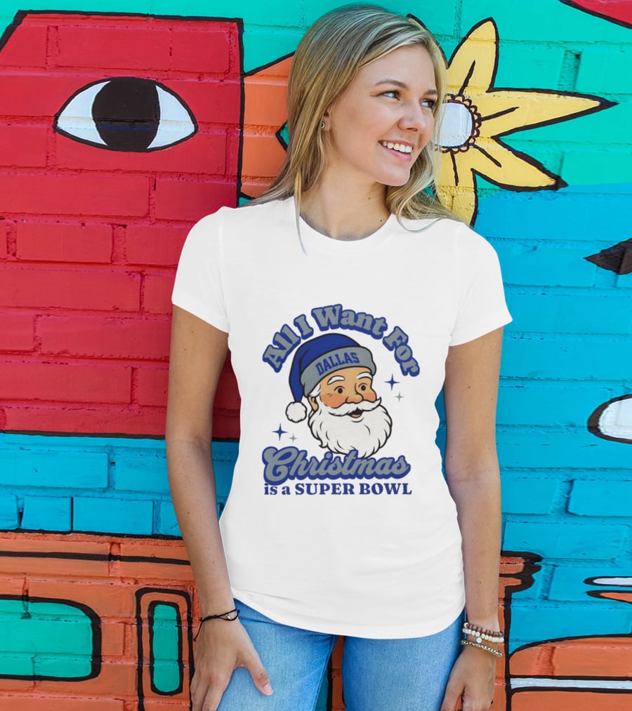 All I Want For Christmas Is A Dallas Super Bowl Santa Football T-Shirt