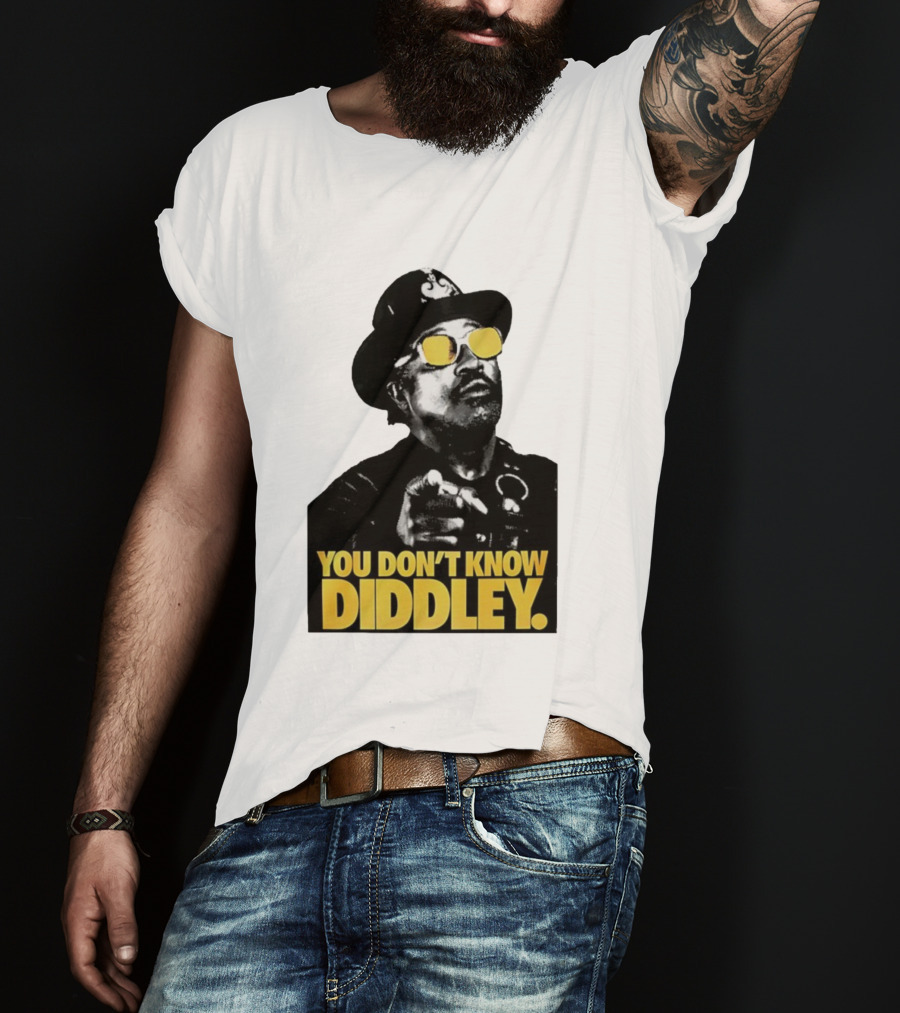 You Don’t Know Diddley Rock And Roll Legend T-Shirt